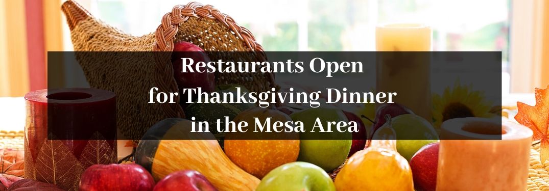 Thanksgiving Cornucopia with Black Text Box and White Restaurants Open for Thanksgiving Dinner in the Mesa Area Text